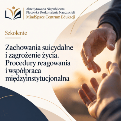 Zachowania suicydalne i zagrożenie życia. Procedury reagowania i współpracy międzyinstytucjonalnej